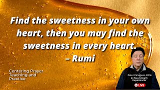 Find the sweetness in your own heart, then you may find the sweetness in every heart. –Rumi