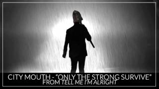 Watch City Mouth Only The Strong Survive video