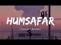 Humsafar ( Slowed and Reverb) Akhil Sachdeva | Badrinath ki dulhania | Nexus Music