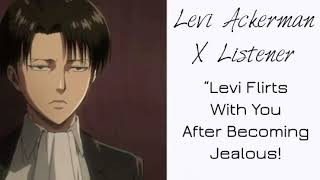 Levi Ackerman X Listener Asmr Interaction Levi Flirts With You After Becoming Jealous