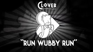 【Clover】 Run Wubby Run (Dave's Theme)