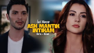 Esra ✘ Ozan - İki Hece || Aşk Mantık İntikam 