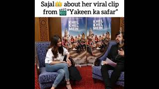 Sajal Ali Talk About Her Virel Clip From Yakeen Ka Safar