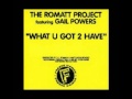 The Romatt Project feat. Gail Powers - What U Got 2 Have [DJ Romain's Home Mix]