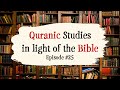 Quranic Studies in Light of the Bible - Episode #25