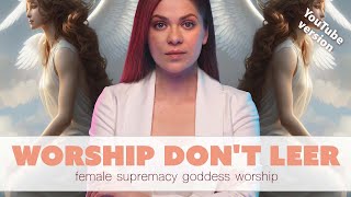 Worship Don't Leer  | EDITED FOR YOUTUBE | Female Supremacy Training for Beta Ma