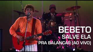 Bebeto - Salve Ela (Pra Balançar - Ao Vivo)