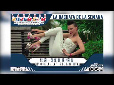 LA BACHATA DE LA SEMANA YISSEL CORAZON DE PIEDRA WWW.LARADIO247FM.COM