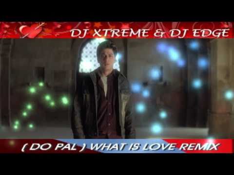 DO PAL WHAT IS LOVE REMIX - 2010 - XTREME REMIXES - VEER ZAARA...