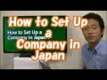 #001 How to Set Up a Company in Japan - Start Business in Tokyo