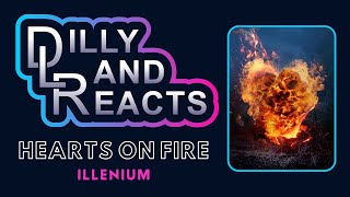 Dillylandreacts - Illenium - Hearts On Fire Feat. Dabin & Lights