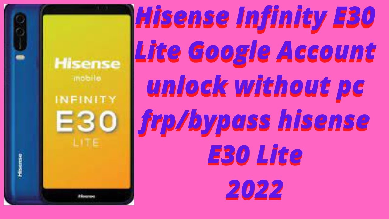 Hisense Ifinity E30 Lite 2022 frp bypass // google Hisense Ifinity E30 Lite 2022 frp bypass // google