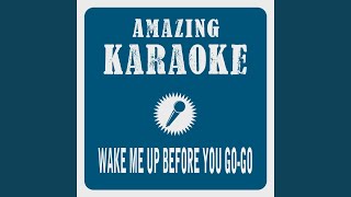 Wake Me Up Before You Go Go Karaoke Version Originally Performed By Wham Wake Me Up Before You Go Go Karaoke Version Originally Performed By Wham