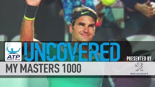 My Masters 1000 Federer Uncovered 2017