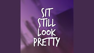 Sit Still Look Pretty