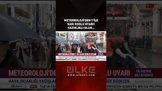 Meteorolojiden 7 İle Sarı Kodlu Uyarı Hazırlıklı Olun...