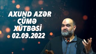 Axund Azər Cümə Xütbəsi 02.09.2022
