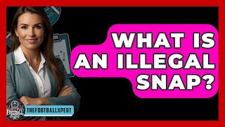 What Is An Illegal Snap? - The Football Xpert