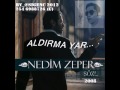 Nedim Zeper - Aldırma Yar - 2008 klip izle