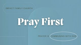 Pray First - Prayer is Communing with God (Part 1 of 5)