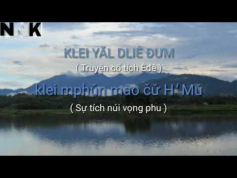 Klei yăl dliê đưm:" klei mphǔn mâo čư̌ H ̒Mǔ"..Truyện cổ tích eđê:" sự tích núi vọng phu"