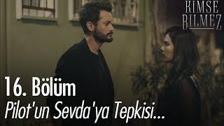 Pilot'un Sevda'ya tepkisi... - Kimse Bilmez 16. Bölüm