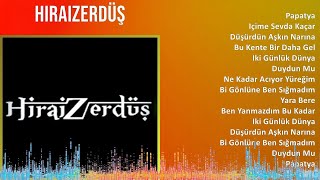 Hiraizerdüş 2024 Mix Playlist - Papatya, Içime Sevda Kaçar, Düşürdün Aşkın Narına, Bu Kente Bir ...