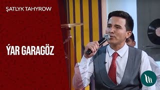 Şatlyk Tahyrow - Ýar Garagöz 2019
