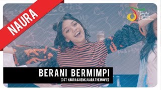 Download lagu Naura - Berani Bermimpi |  Video Clip (OST Naura & Genk Juara)
