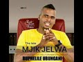 MJIK'JELWA - ANGILAZI CALA LAMI (BUPHELILE UBUNGANI)