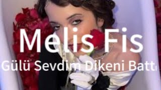 Melis Fis - Gülü Sevdim Dikeni Battı ( Lyrics )