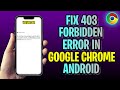 How To FIX 403 Forbidden Error On Google Chrome Android (2023 Update!)