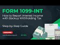 IRS Form 1099-INT Interest Income with Backup Withholding Taxes - How to Report on Form 1040