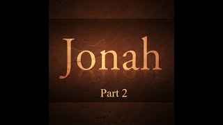 Jonah - Part 2 - The Collision of Two Testimonies