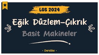 Basit Makineler | Eğik Düzlem - Çıkrık | LGS 2024