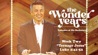 "Teenage Jesus" ~ Luke 2:41-52 // The Wonder Years - Week Two | Pastor Josh Teis