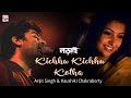Kichhu Kichhu Kotha Lyrical | Arijit Singh | Kaushiki | Lorai