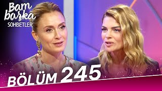Bambaşka Sohbetler 245. Bölüm - Pelin Karahan Beslenme Tarzım Vücudumu Kısıtlıyordu