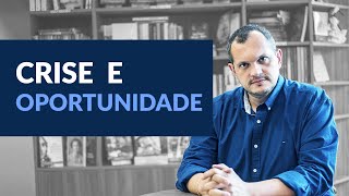 Crise e Oportunidade