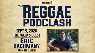 The Reggae Podclash: Episode #19 - Eric Rachmany of @RebelutionMusic - 9/5/2020