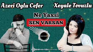 Azeri Oglu Cefer & Xeyale Tovuzlu - Ne Yaxsi Sen Varsan 2020