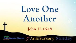 FBC Fifth Anniversary Sunday - John 15:16-18 - Love One Another