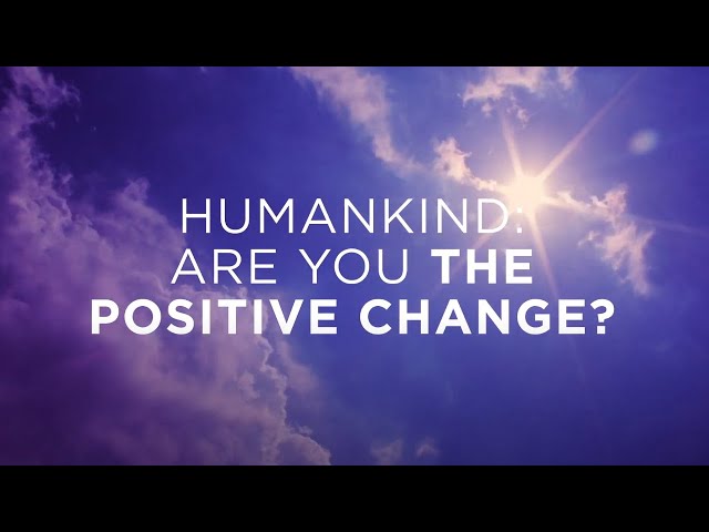 Watch Humankind: are you the positive change? on YouTube.