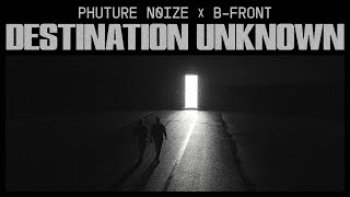 Phuture Noize X B-Front - Destination Unknown