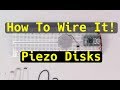 How To Wire It! Piezo Disks