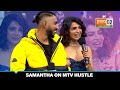 Samantha Ruth Prabhu के Hustle पर बिताये Special Moments  | MTV Hustle 03 REPRESENT