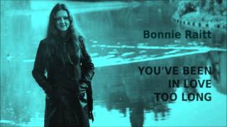 Watch Bonnie Raitt Youve Been In Love Too Long video