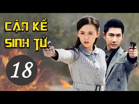 CẬN KỀ SINH TỬ TẬP 18 - Phim Bộ Kháng Nhật Hay Nhất 2021 (Thuyết Minh)