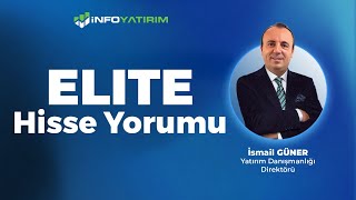 İsmail Günerden Elite Hisse Yorumu 14 Temmuz 2025 İnfo Yatırım
