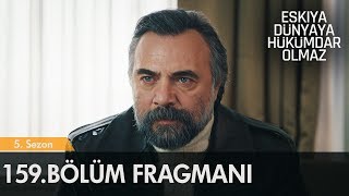 Eşkıya Dünyaya Hükümdar Olmaz 159. Bölüm Fragmanı